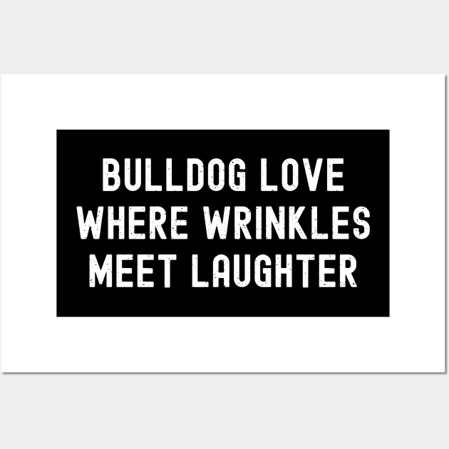 Bulldog Love Where Wrinkles Meet Laughter Wall Art by trendynoize